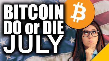 Bitcoin DO or DIE in July (#1 MOST Crucial Month in History)