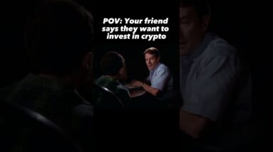 POV: Your Friend Says They Want To Buy Crypto